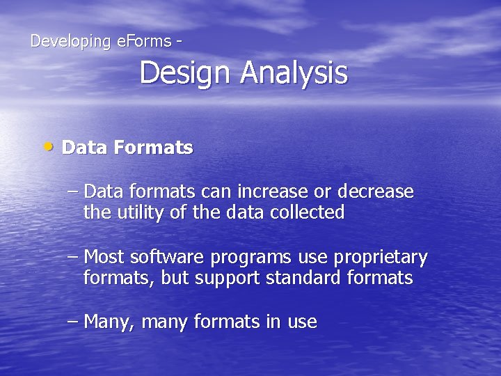  Developing e. Forms - Design Analysis • Data Formats – Data formats can