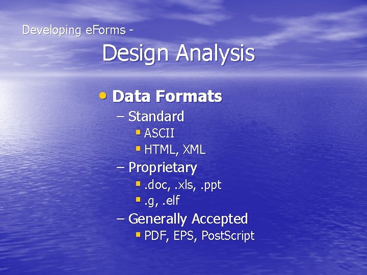  Developing e. Forms - Design Analysis • Data Formats – Standard § ASCII