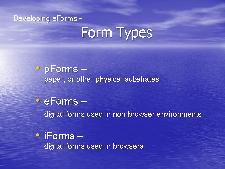  Developing e. Forms - Form Types • p. Forms – paper, or other