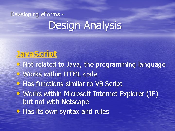  Developing e. Forms - Design Analysis Java. Script • Not related to Java,