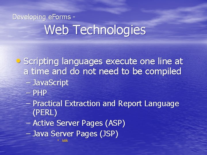  Developing e. Forms - Web Technologies • Scripting languages execute one line at