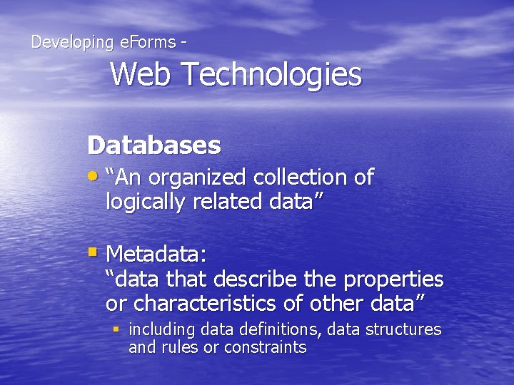  Developing e. Forms - Web Technologies Databases • “An organized collection of logically