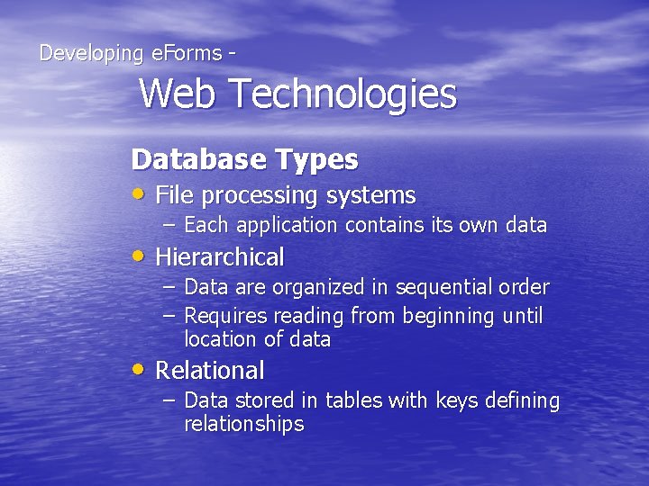  Developing e. Forms - Web Technologies Database Types • File processing systems –