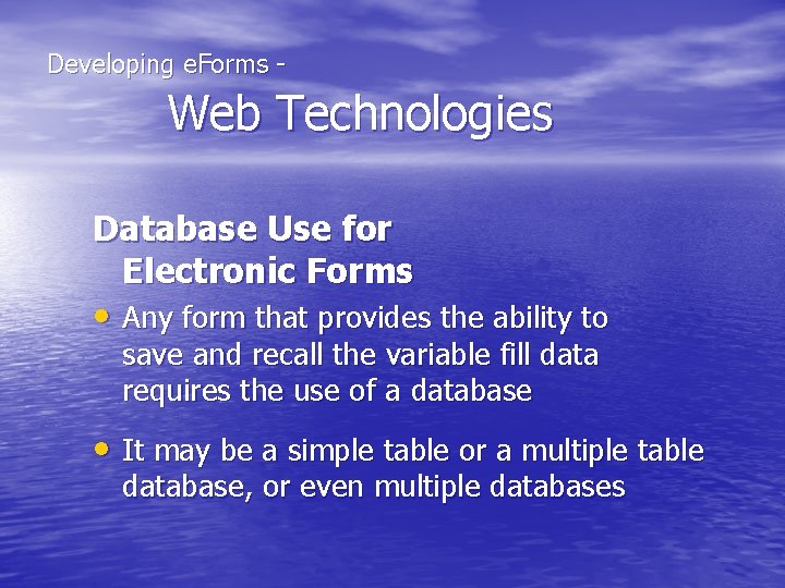  Developing e. Forms - Web Technologies Database Use for Electronic Forms • Any