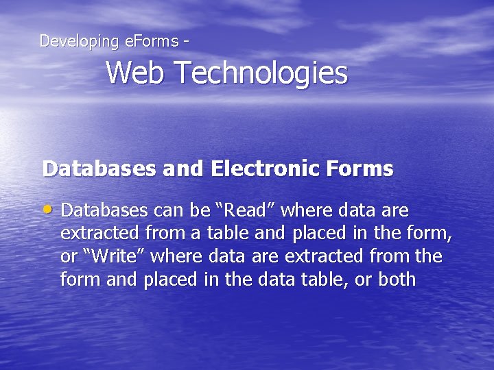  Developing e. Forms - Web Technologies Databases and Electronic Forms • Databases can