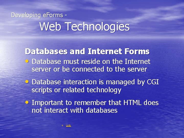  Developing e. Forms - Web Technologies Databases and Internet Forms • Database must