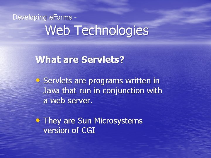  Developing e. Forms - Web Technologies What are Servlets? • Servlets are programs