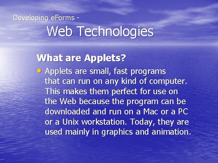  Developing e. Forms - Web Technologies What are Applets? • Applets are small,