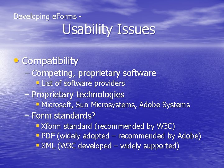 Developing e. Forms - Usability Issues • Compatibility – Competing, proprietary software § List