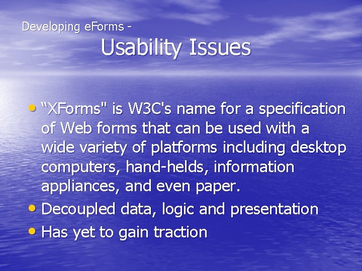 Developing e. Forms - Usability Issues • “XForms" is W 3 C's name for