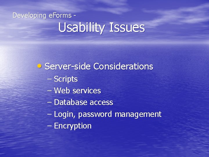 Developing e. Forms - Usability Issues • Server-side Considerations – Scripts – Web services