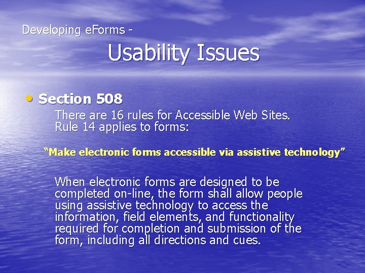  Developing e. Forms - Usability Issues • Section 508 There are 16 rules