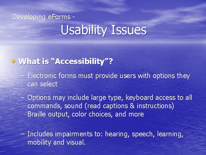  Developing e. Forms - Usability Issues • What is “Accessibility”? – Electronic forms