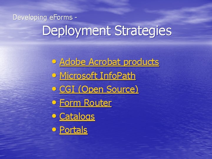  Developing e. Forms - Deployment Strategies • Adobe Acrobat products • Microsoft Info.