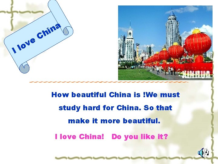 I e v lo a n i Ch How beautiful China is !We must