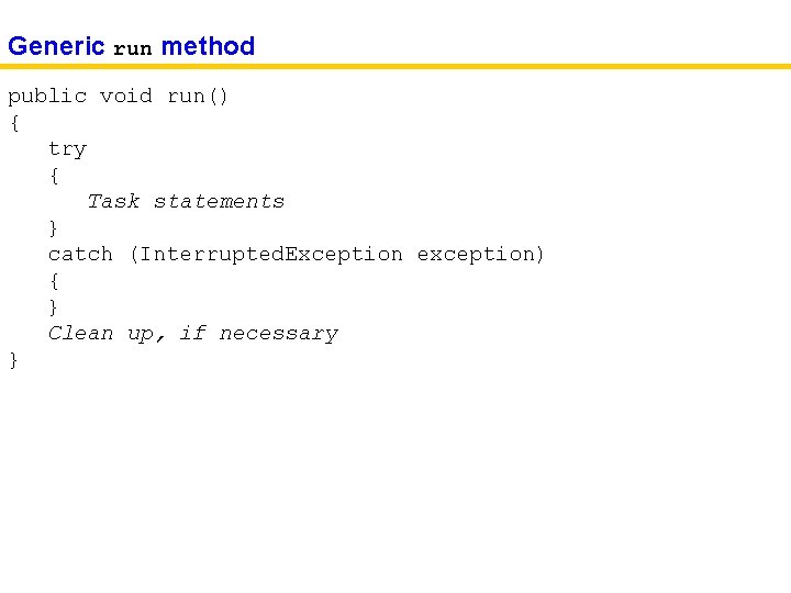 Generic run method public void run() { try { Task statements } catch (Interrupted.