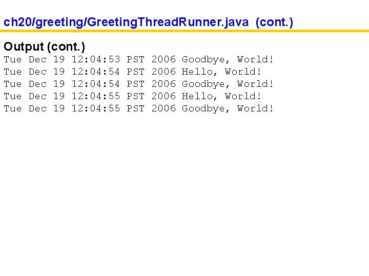 ch 20/greeting/Greeting. Thread. Runner. java (cont. ) Output (cont. ) Tue Tue Tue Dec