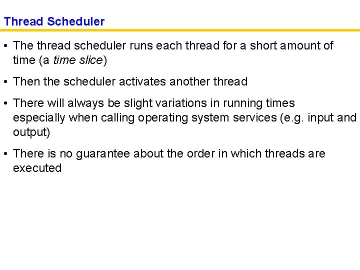 Thread Scheduler • The thread scheduler runs each thread for a short amount of