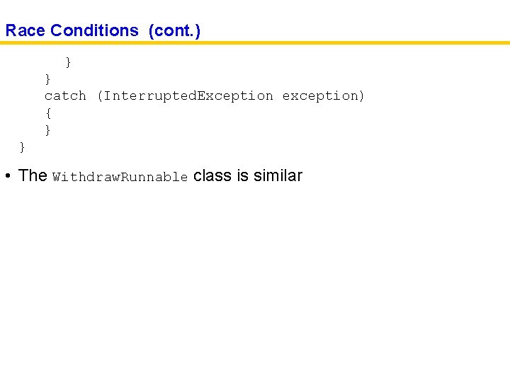 Race Conditions (cont. ) } } catch (Interrupted. Exception exception) { } } •