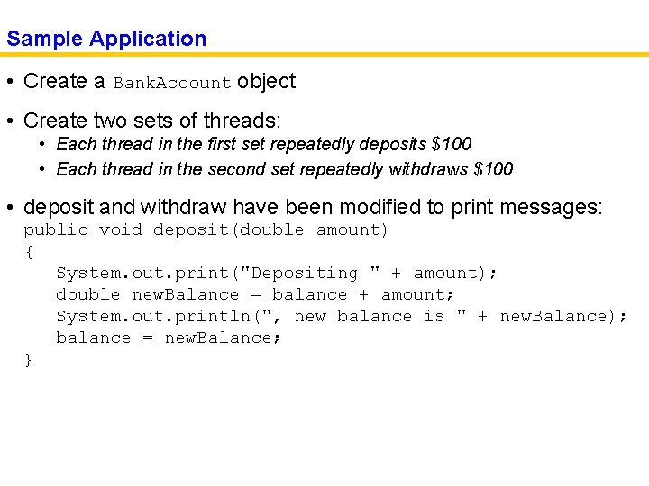 Sample Application • Create a Bank. Account object • Create two sets of threads: