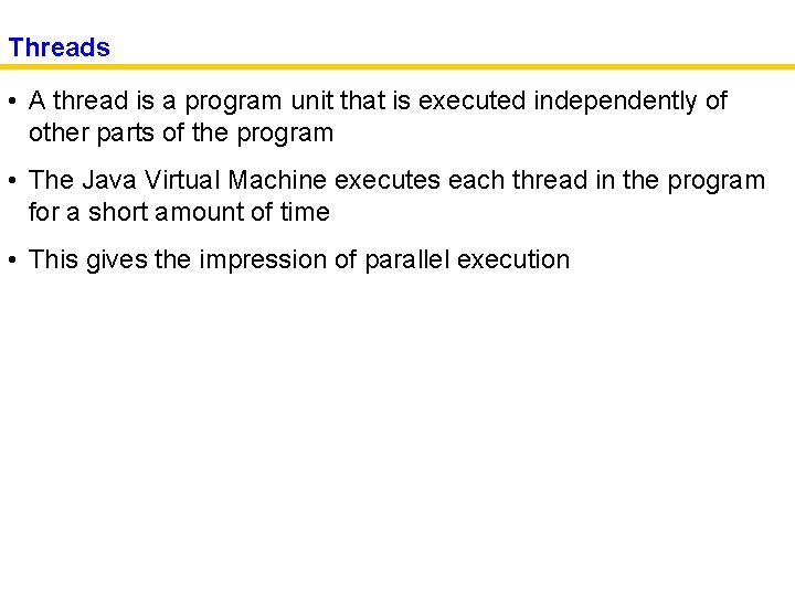 Threads • A thread is a program unit that is executed independently of other
