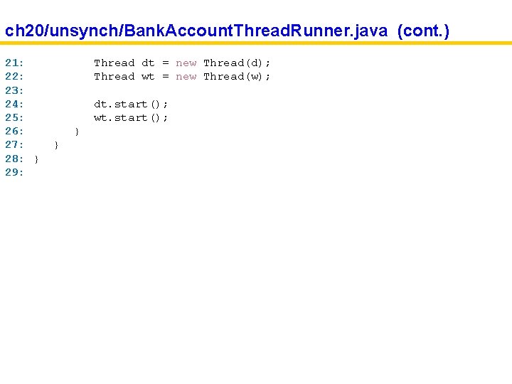 ch 20/unsynch/Bank. Account. Thread. Runner. java (cont. ) 21: 22: 23: 24: 25: 26: