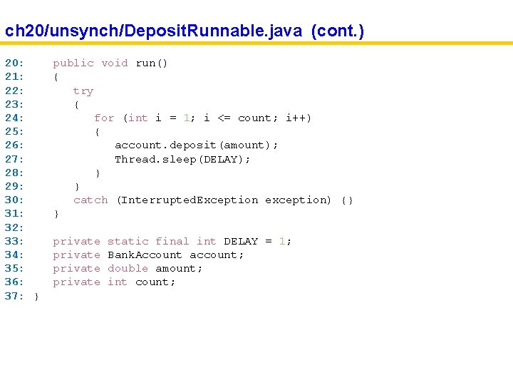 ch 20/unsynch/Deposit. Runnable. java (cont. ) 20: 21: 22: 23: 24: 25: 26: 27: