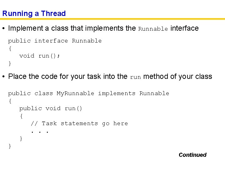 Running a Thread • Implement a class that implements the Runnable interface public interface