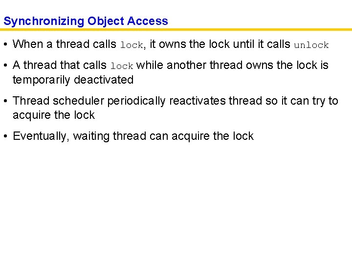 Synchronizing Object Access • When a thread calls lock, it owns the lock until