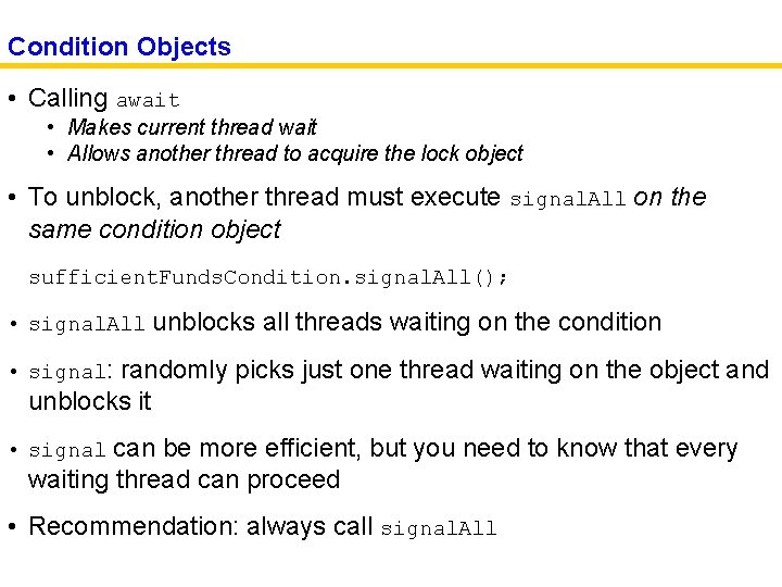 Condition Objects • Calling await • Makes current thread wait • Allows another thread