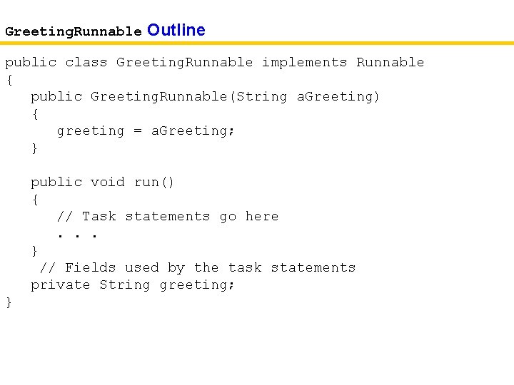 Greeting. Runnable Outline public class Greeting. Runnable implements Runnable { public Greeting. Runnable(String a.