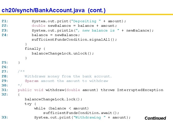 ch 20/synch/Bank. Account. java (cont. ) 21: 22: 23: 24: System. out. print("Depositing "