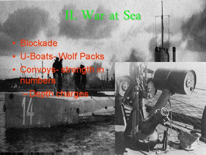 II. War at Sea • Blockade • U-Boats- Wolf Packs • Convoys- strength in