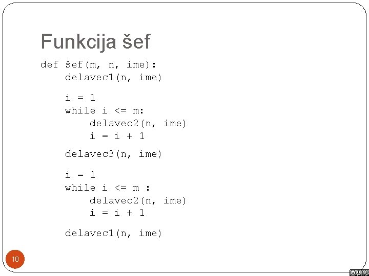 Funkcija šef def šef(m, n, ime): delavec 1(n, ime) i = 1 while i