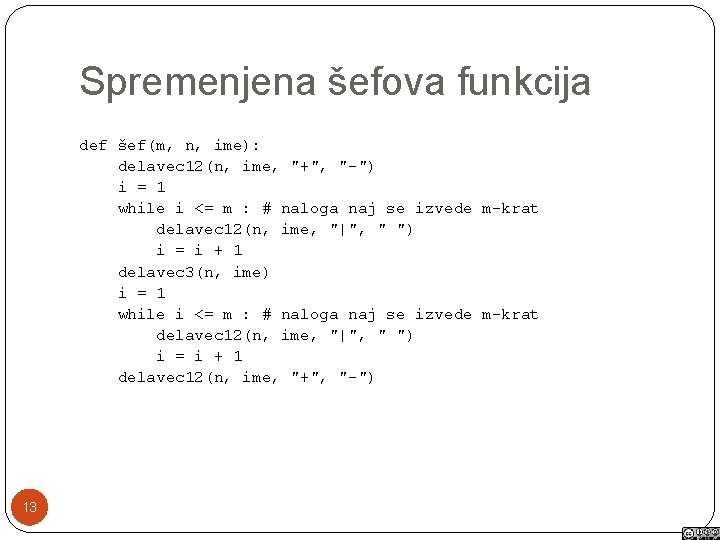 Spremenjena šefova funkcija def šef(m, n, ime): delavec 12(n, ime, "+", "-") i =