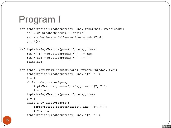 Program I def izpis. Vrstice(prostor. Spredaj, ime, robni. Znak, vmesni. Znak): dol = 2*