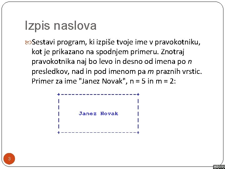 Izpis naslova Sestavi program, ki izpiše tvoje ime v pravokotniku, kot je prikazano na