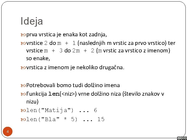 Ideja prva vrstica je enaka kot zadnja, vrstice 2 do m + 1 (naslednjih