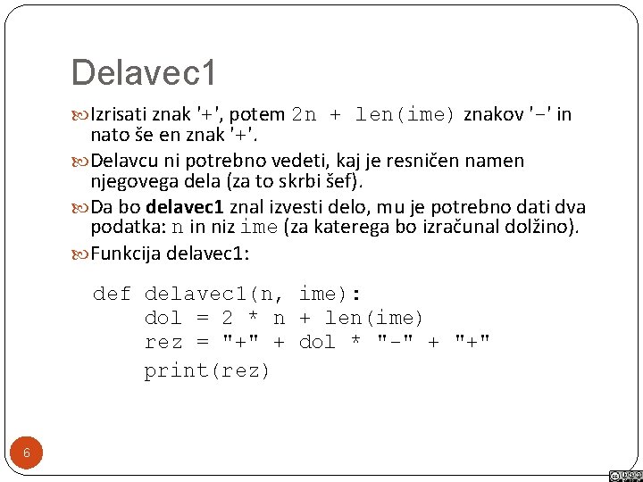 Delavec 1 Izrisati znak '+', potem 2 n + len(ime) znakov '-' in nato