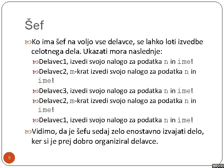 Šef Ko ima šef na voljo vse delavce, se lahko loti izvedbe celotnega dela.