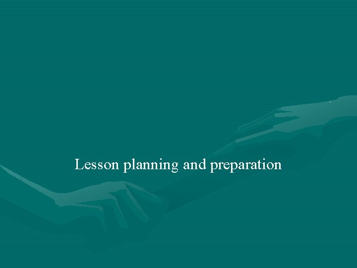 Lesson planning and preparation 