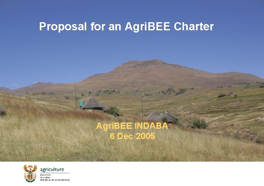 Proposal for an Agri. BEE Charter Agri. BEE INDABA 6 Dec 2005 