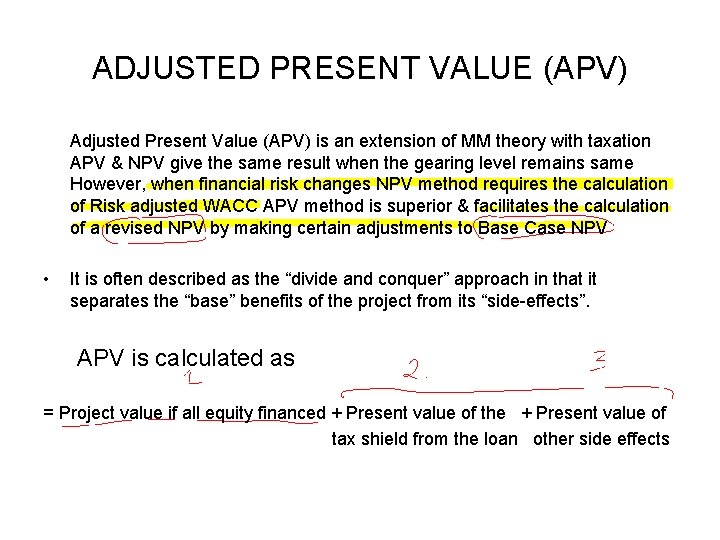 ADJUSTED PRESENT VALUE (APV) Adjusted Present Value (APV) is an extension of MM theory