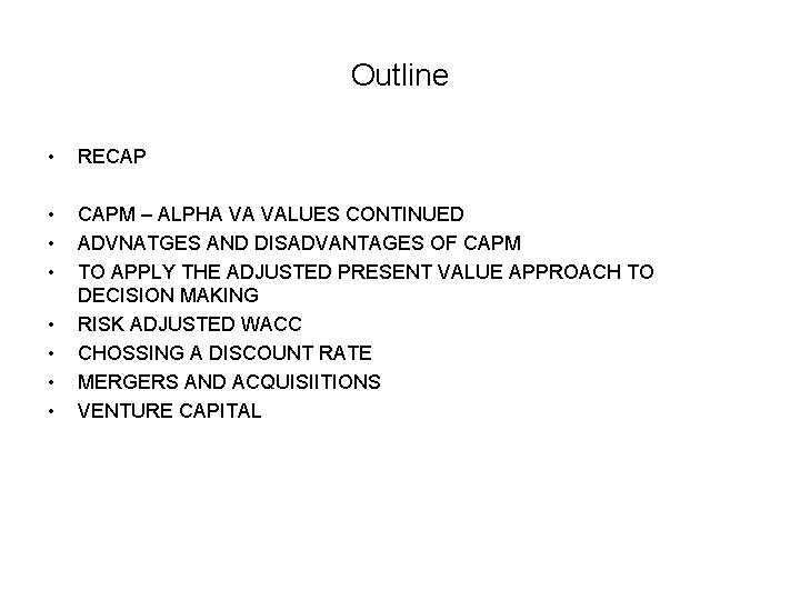 Outline • RECAP • • • CAPM – ALPHA VA VALUES CONTINUED ADVNATGES AND