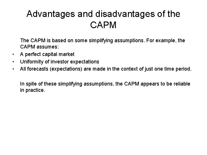 Advantages and disadvantages of the CAPM • • • The CAPM is based on