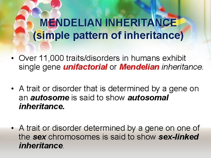 MENDELIAN INHERITANCE (simple pattern of inheritance) • Over 11, 000 traits/disorders in humans exhibit