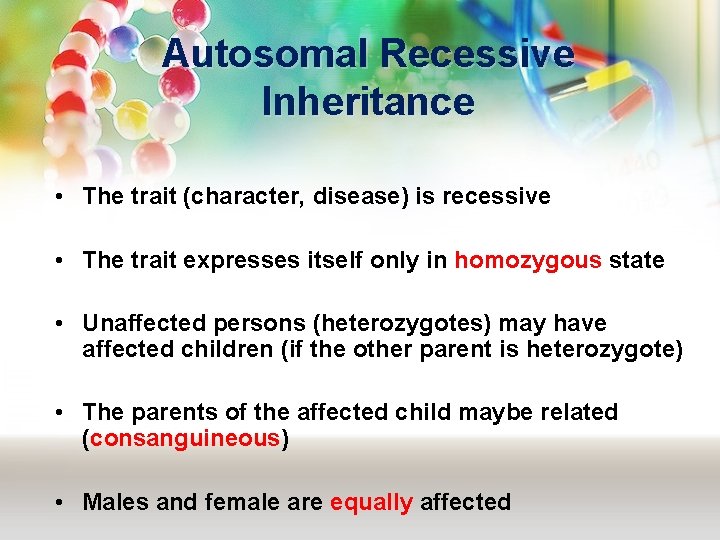 Autosomal Recessive Inheritance • The trait (character, disease) is recessive • The trait expresses