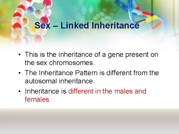 Sex – Linked Inheritance • This is the inheritance of a gene present on