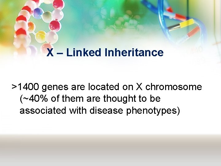 X – Linked Inheritance >1400 genes are located on X chromosome (~40% of them