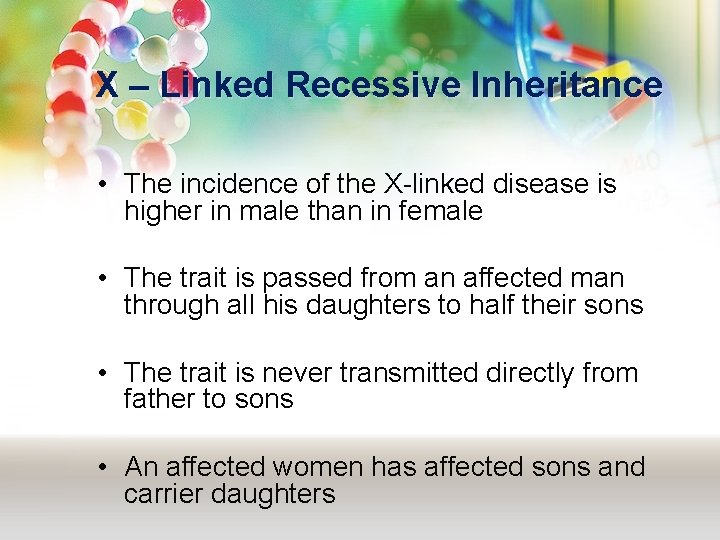 X – Linked Recessive Inheritance • The incidence of the X-linked disease is higher